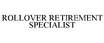 ROLLOVER RETIREMENT SPECIALIST