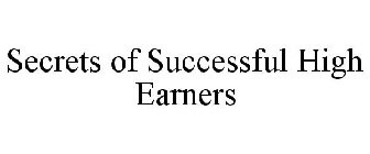 SECRETS OF SUCCESSFUL HIGH EARNERS