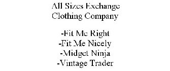 ALL SIZES EXCHANGE CLOTHING COMPANY -FIT ME RIGHT -FIT ME NICELY -MIDGET NINJA -VINTAGE TRADER
