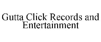 GUTTA CLICK RECORDS AND ENTERTAINMENT