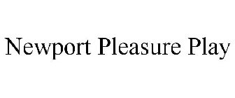 NEWPORT PLEASURE PLAY