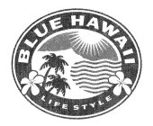 BLUE HAWAII LIFE STYLE