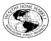 HEALTHY HOME MARKET WHOLESOME FAMILY PRODUCTS