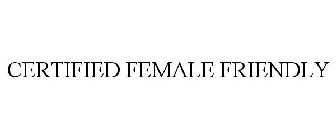 CERTIFIED FEMALE FRIENDLY