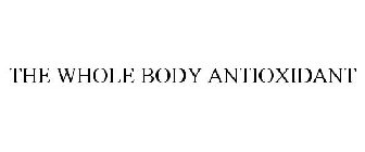 THE WHOLE BODY ANTIOXIDANT