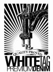 QUALITY PROVED WHITETAG PREMIUMDENIM