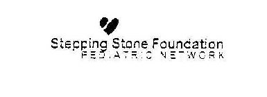 STEPPING STONE FOUNDATION PEDIATRIC NETWORK