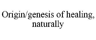 ORIGIN/GENESIS OF HEALING, NATURALLY