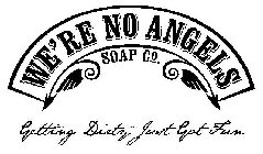 WE'RE NO ANGELS SOAP CO. GETTING DIRTY JUST GOT FUN