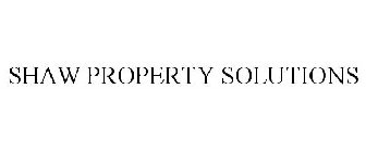 SHAW PROPERTY SOLUTIONS