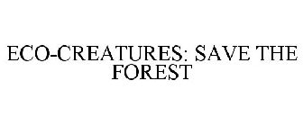 ECO-CREATURES: SAVE THE FOREST