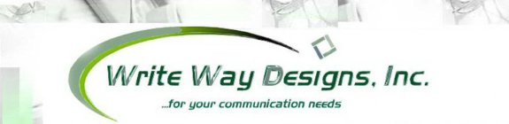 WRITE WAY DESIGNS, INC. ... FOR YOUR COMMUNICATION NEEDS