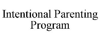 INTENTIONAL PARENTING PROGRAM