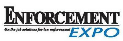 ENFORCEMENT EXPO ON THE JOB SOLUTIONS FOR LAW ENFORCEMENT