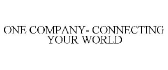 ONE COMPANY- CONNECTING YOUR WORLD