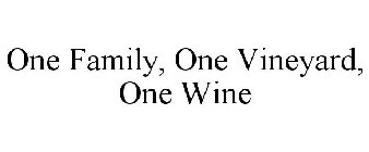 ONE FAMILY, ONE VINEYARD, ONE WINE
