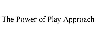 THE POWER OF PLAY APPROACH