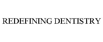 REDEFINING DENTISTRY