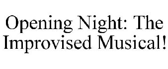 OPENING NIGHT: THE IMPROVISED MUSICAL!