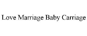 LOVE MARRIAGE BABY CARRIAGE