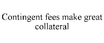 CONTINGENT FEES MAKE GREAT COLLATERAL