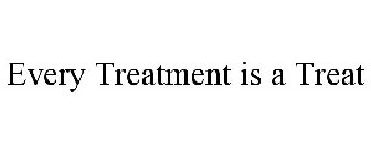 EVERY TREATMENT IS A TREAT