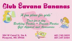 CLUB SAVANA BANANAS A FUN PLACE FOR GIRLS DIVA FOR A DAY BIRTHDAY PARTIES PRIVATE PARTIES, GIFT APPARREL AND ACCESSORIES