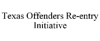 TEXAS OFFENDERS RE-ENTRY INITIATIVE