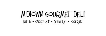 MIDTOWN GOURMET DELI DINE IN · CARRY OUT · DELIVERY · CATERING