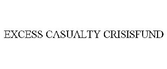 EXCESS CASUALTY CRISISFUND