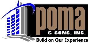 POMA & SONS, INC. BUILD ON OUR EXPERIENCE