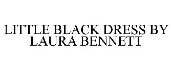 LITTLE BLACK DRESS BY LAURA BENNETT
