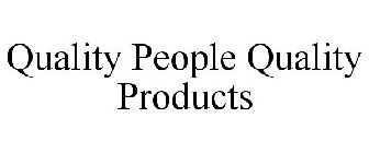 QUALITY PEOPLE QUALITY PRODUCTS