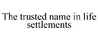 THE TRUSTED NAME IN LIFE SETTLEMENTS