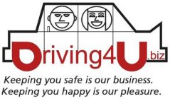DRIVING4U.BIZ KEEPING YOU SAFE IS OUR BUSINESS. KEEPING YOU HAPPY IS OUR PLEASURE.