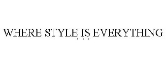 WHERE STYLE IS EVERYTHING . . .