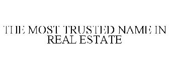 THE MOST TRUSTED NAME IN REAL ESTATE