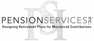 PSI PENSION SERVICES INC. DESIGNING RETIREMENT PLANS FOR MAXIMIZED CONTRIBUTION