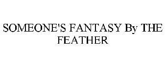 SOMEONE'S FANTASY BY THE FEATHER