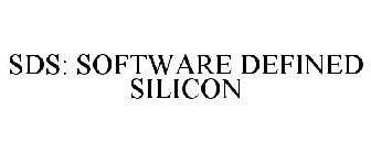 SDS: SOFTWARE DEFINED SILICON