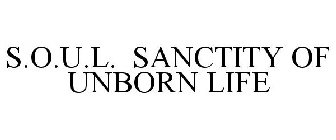 S.O.U.L. SANCTITY OF UNBORN LIFE