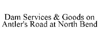 DAM SERVICES & GOODS ON ANTLER'S ROAD AT NORTH BEND