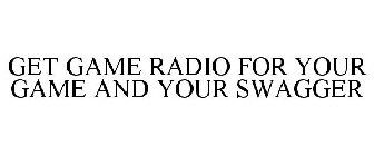 GET GAME RADIO FOR YOUR GAME AND YOUR SWAGGER