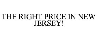 THE RIGHT PRICE IN NEW JERSEY!