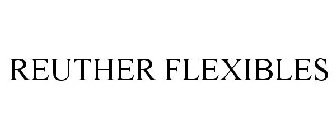 REUTHER FLEXIBLES