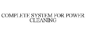 COMPLETE SYSTEM FOR POWER CLEANING