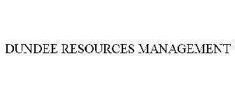 DUNDEE RESOURCES MANAGEMENT