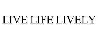 LIVE LIFE LIVELY
