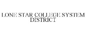 LONE STAR COLLEGE SYSTEM DISTRICT