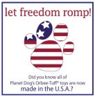 LET FREEDOM ROMP! DID YOU KNOW ALL OF PLANET DOG'S ORBEE-TUFF TOYS ARE NOW MADE IN THE U.S.A.?